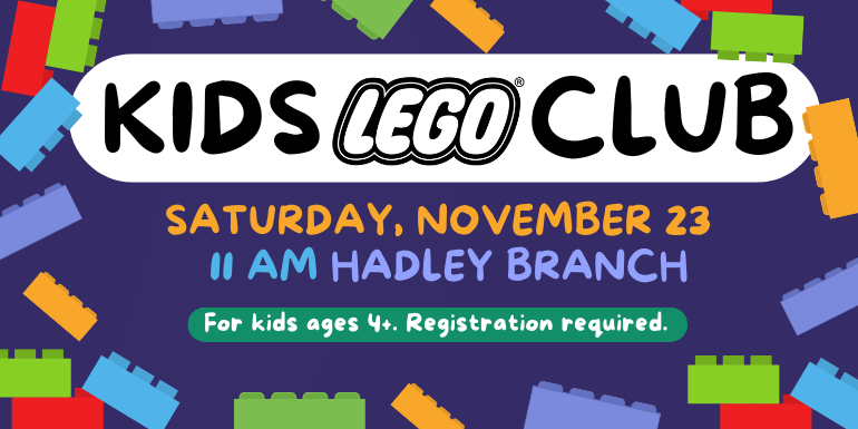 Kids       Club Saturday, november 23 For kids ages 4+. Registration required. 11 AM Hadley Branch