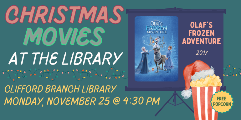  at the library Olaf's Frozen Adventure 2017 Christmas movies Clifford Branch Library Monday, November 25 @ 4:30 PM Free  Popcorn