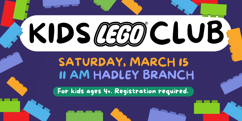 Kids       Club Saturday, March 15 For kids ages 4+. Registration required. 11 AM Hadley Branch