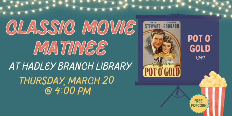  Pot o’ Gold at Hadley Branch Library Classic Movie Matinee 1941 Thursday, March 20  @ 4:00 PM Free  Popcorn