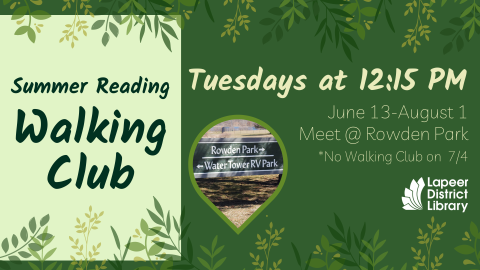  Summer Reading Walking Club Tuesdays at 12:15 PM June 13-August 1 Meet @ Rowden Park *No Walking Club on  7/4