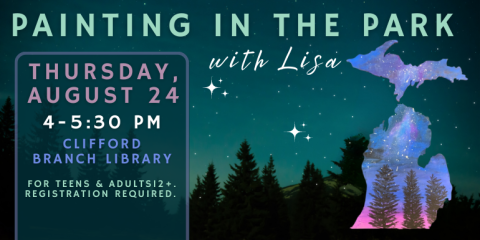 Painting in the park with Lisa Thursday, August 24 4-5:30 PM for Teens & adults12+. Registration required. clifford branch library