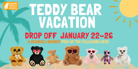      TEDDY BEAR  VACATION Drop off  January 22-26 @ deAngeli Branch Pick up the following week.