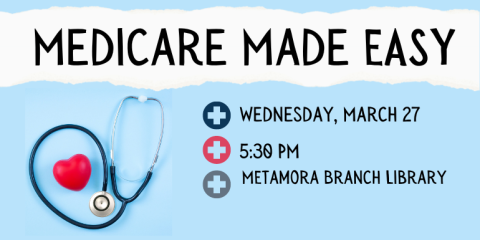 Wednesday, March 27 5:30 PM MEtamora Branch Library Medicare Made EASY