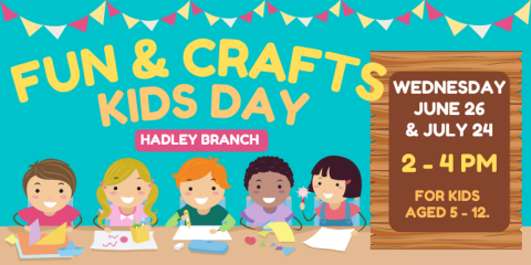 Fun & Crafts Kids Day wednesday June 26  & July 24 Hadley Branch 2 - 4 PM for kids aged 5 - 12.