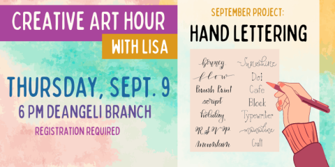 Creative Art Hour with Lisa Monday, sept. 9 6 Pm deAngeli Branch Hand lettering September project: adults & Teens 12+. registration required