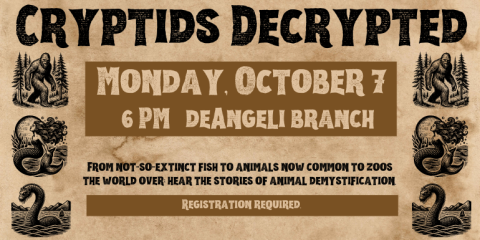 Cryptids Decrypted Monday, October 7 6 PM   deAngeli branch From not-so-extinct fish to animals now common to zoos the world over; hear the stories of animal demystification. Registration required.