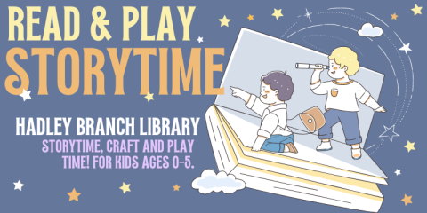 storytime Read & Play Hadley Branch library storytime, craft and play time! For kids ages 0-5.