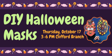 DIY Halloween Masks Thursday, October 17  3-6 PM Clifford Branch