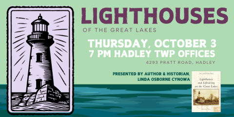 Lighthouses of the Great Lakes Thursday, October 3 7 Pm Hadley twp offices 4293 Pratt Road, Hadley Presented by author & historian, Linda Osborne Cynowa