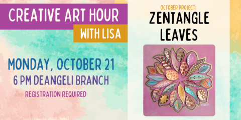 Creative Art Hour with Lisa Monday, October 21 6 Pm deAngeli Branch Zentangle Leaves October project: registration required