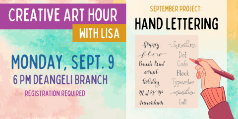 Creative Art Hour with Lisa Monday, sept. 9 6 Pm deAngeli Branch Hand lettering September project: adults & Teens 12+. registration required