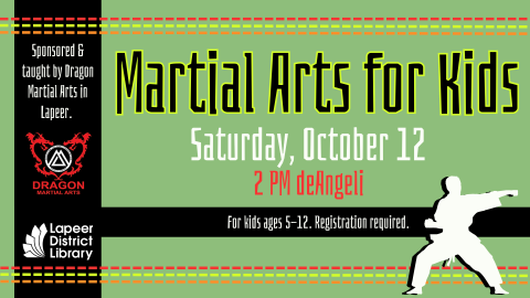 Martial Arts for Kids Saturday, October 12 2 PM deAngeli For kids ages 5-12. Registration required. Taught by instructors from Dragon Martial Arts in Lapeer