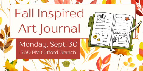 Fall Inspired Art Journal Monday, Sept. 30 5:30 PM Clifford Branch