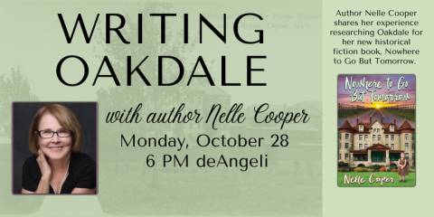 Writing Oakdale with author Nelle Cooper Monday, October 28  6 PM deAngeli Author Nelle Cooper shares her experience researching Oakdale for her new historical fiction book, Nowhere to Go But Tomorrow.