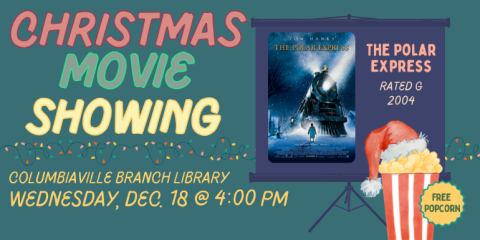  The Polar Express rated G 2004 Christmas movie columbiaville Branch Library Wednesday, Dec. 18 @ 4:00 PM Free  Popcorn showing