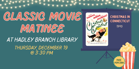  Christmas in Connecticut 1945 at Hadley Branch Library Thursday, December 19  @ 3:30 PM Free  Popcorn Classic Movie Matinee