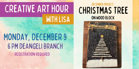 Creative Art Hour with Lisa Monday, December 9 6 Pm deAngeli Branch Christmas Tree december project: registration required on Wood Block