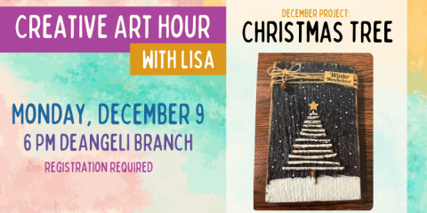 Creative Art Hour with Lisa Monday, December 9 6 Pm deAngeli Branch Christmas Tree december project: registration required