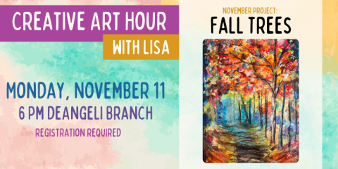 Creative Art Hour with Lisa Monday, November 11 6 Pm deAngeli Branch Fall Trees registration required