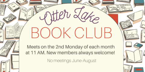 Otter Lake Book Club Meets on the 2nd Monday of each month  at 11 AM. New members always welcome! No meetings June-August