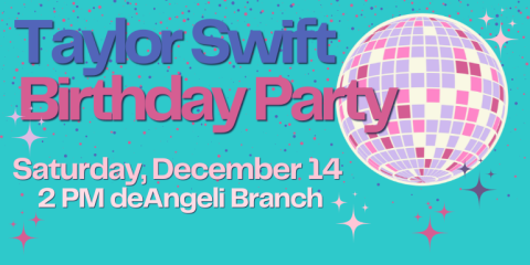 Taylor Swift Birthday Party Saturday, December 14 2 PM deAngeli Branch