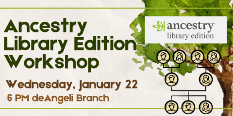  Ancestry Library Edition Workshop Wednesday, January 22 6 PM deAngeli Branch