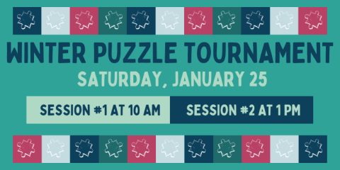 Winter Puzzle Tournament Saturday, January 25 Session #1 at 10 AM Session #2 at 1 PM