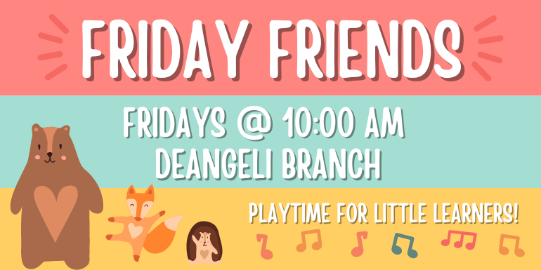 Friday Friends Fridays @ 10:00 AM  deAngeli Branch playtime for little learners!