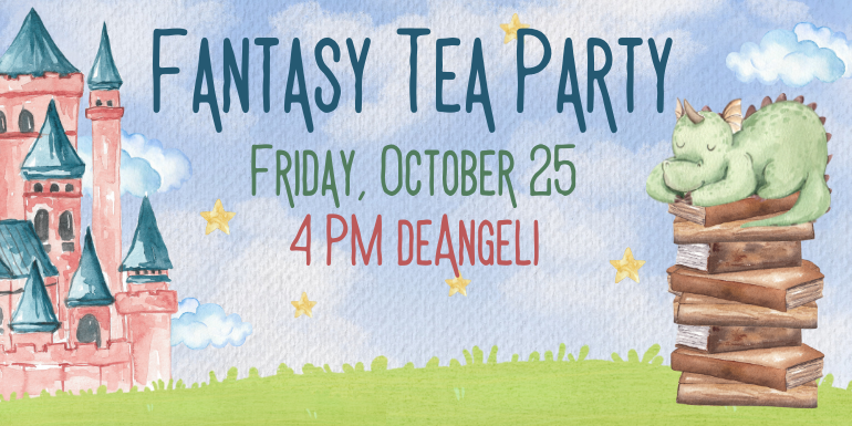 Fantasy Tea Party Friday, October 25 4 PM deAngeli