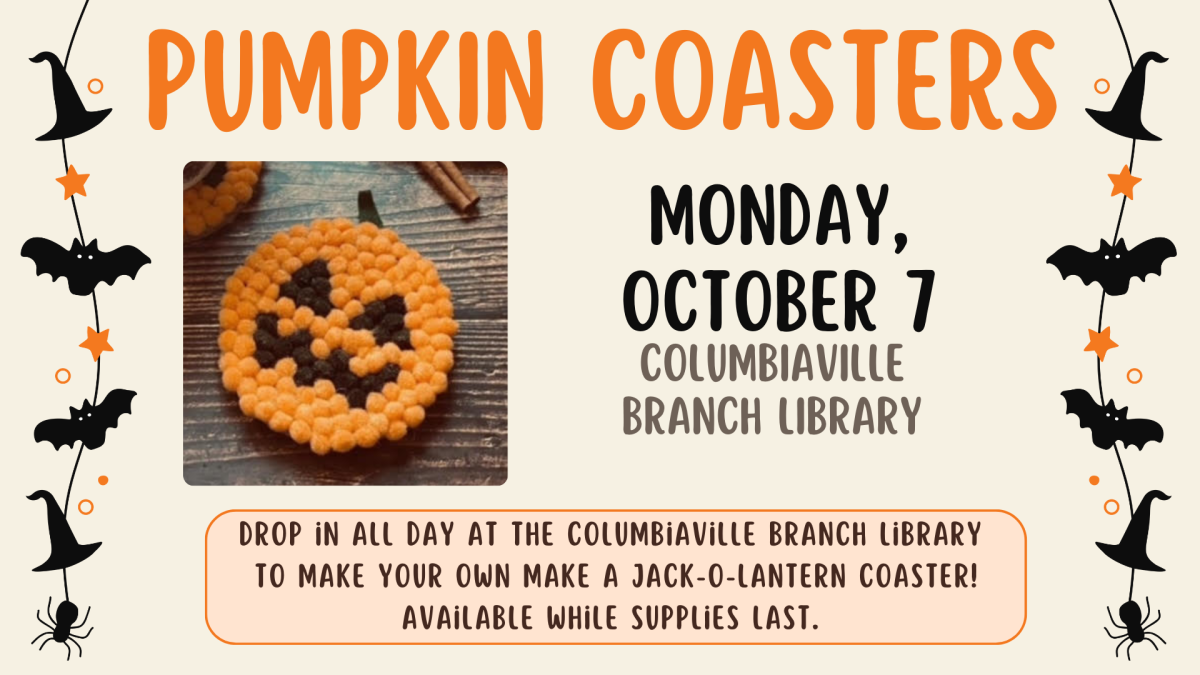 Drop in all day at the Columbiaville Branch Library  to make your own make a jack-o-lantern coaster! Available while supplies last. Pumpkin Coasters Monday, October 7 Columbiaville Branch Library